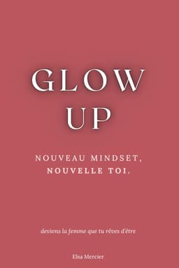 Glow Up: Nouveau Mindset, Nouvelle Toi Broché – 29 avril 2024