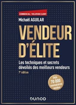 Vendeur d'élite - 7e éd.: Les techniques et secrets dévoilés des