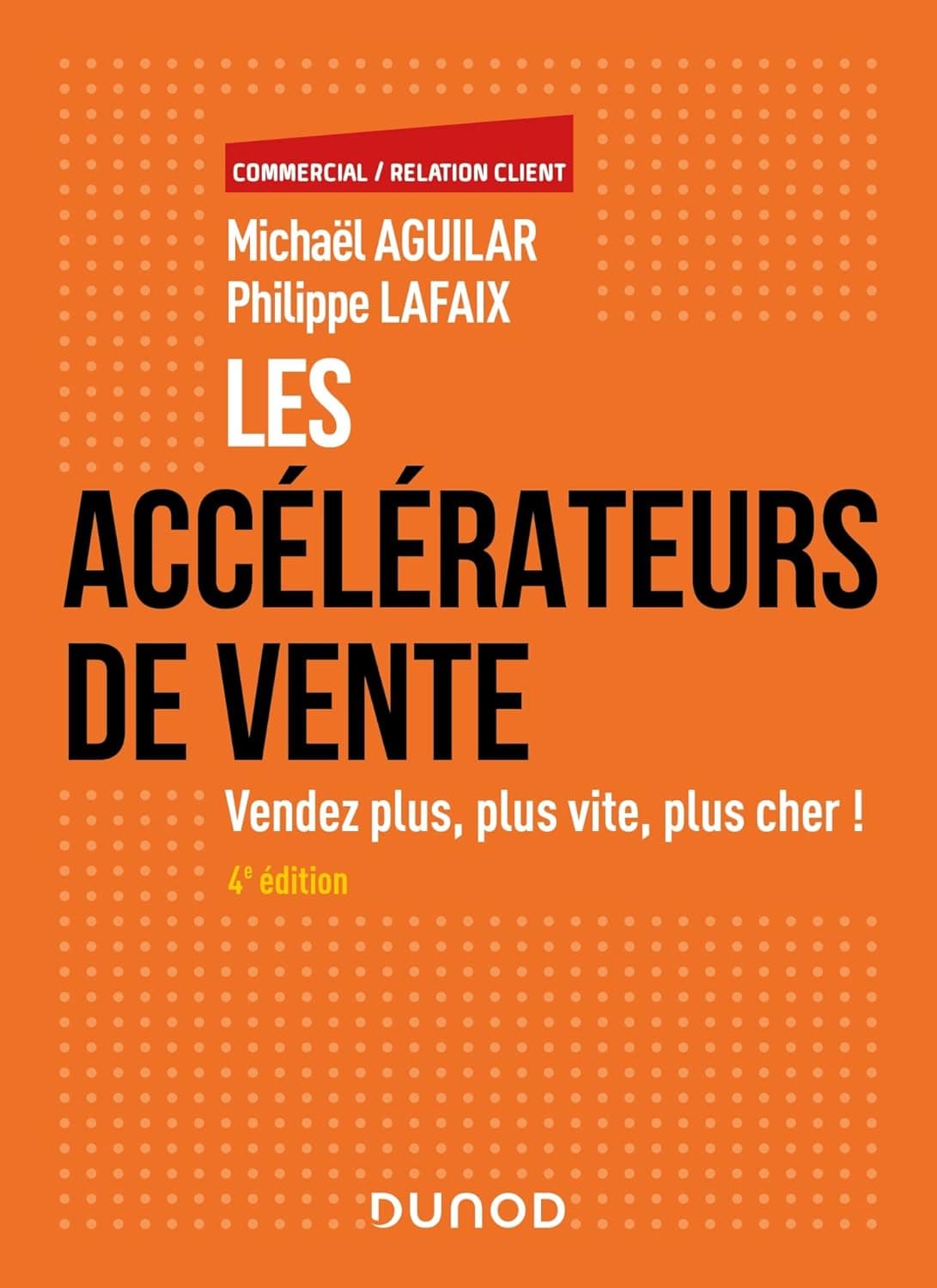 Les accélérateurs de vente - 4e éd.: Vendez plus, plus vite, plu
