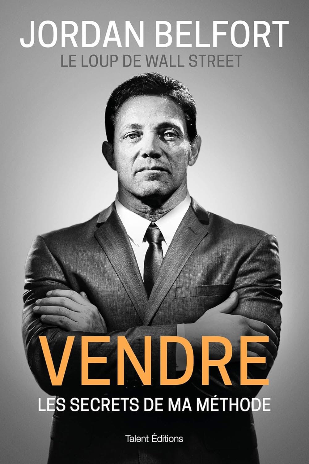 Jordan Belfort, le loup de Wall Street : Vendre: Les secrets de